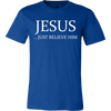Jesus Just Believe Him Limited Edition Canvas Style T- Shirt For Men