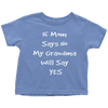T-shirt - If Mom Says No My Grandma Will Say Yes Limited Edition T-Shirt