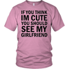 T-shirt - If You Think I'm Cute You Should See My Girlfriend T-Shirt
