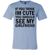 T-shirt - If You Think I'm Cute You Should See My Girlfriend T-Shirt