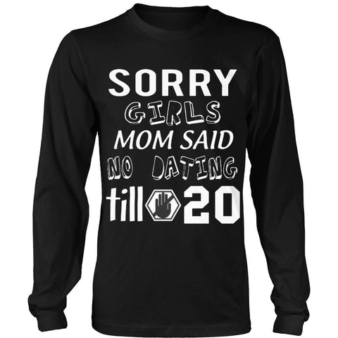 T-shirt - Sorry Girls Mom Said No Dating Till 20 Funny T-Shirt