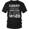 T-shirt - Sorry Girls Mom Said No Dating Till 20 Funny T-Shirt