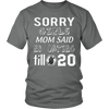 T-shirt - Sorry Girls Mom Said No Dating Till 20 Funny T-Shirt