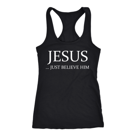Jesus Just Believe Him Limited Edition Racerback Tank