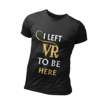 เสื้อยืด VR รุ่นลิมิเต็ดอิดิชั่น I Left VR to be Here