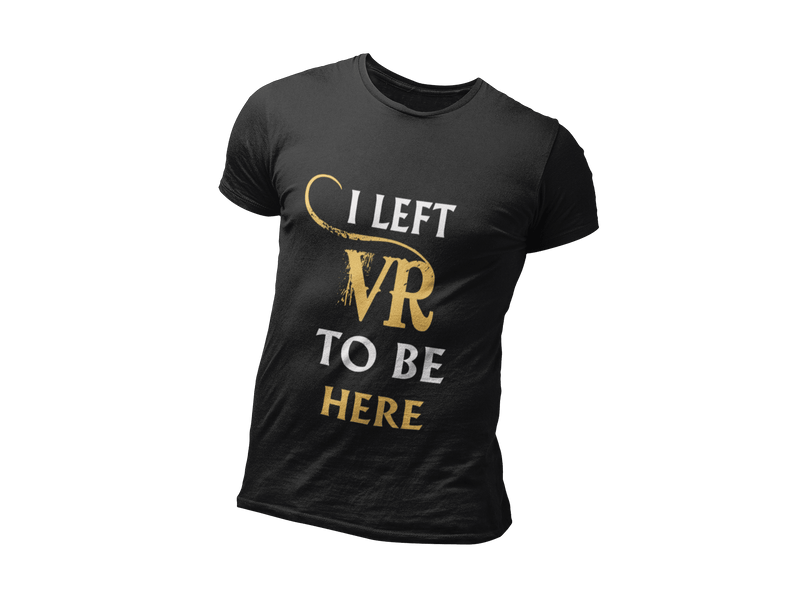 เสื้อยืด VR รุ่นลิมิเต็ดอิดิชั่น I Left VR to be Here