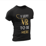 เสื้อยืด VR รุ่นลิมิเต็ดอิดิชั่น I Left VR to be Here