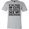 T-shirt - If You Think I'm Cute You Should See My Girlfriend T-Shirt