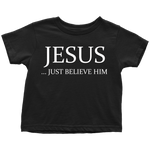 T-shirt - Jesus Just Believe Him Limited Edition Toddler T-Shirt