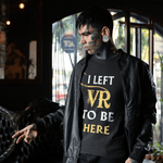 เสื้อยืด VR รุ่นลิมิเต็ดอิดิชั่น I Left VR to be Here