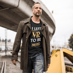 เสื้อยืด VR รุ่นลิมิเต็ดอิดิชั่น I Left VR to be Here