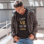 เสื้อยืด VR รุ่นลิมิเต็ดอิดิชั่น I Left VR to be Here